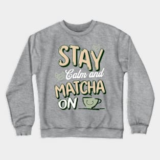 Stay Calm and Matcha On Crewneck Sweatshirt